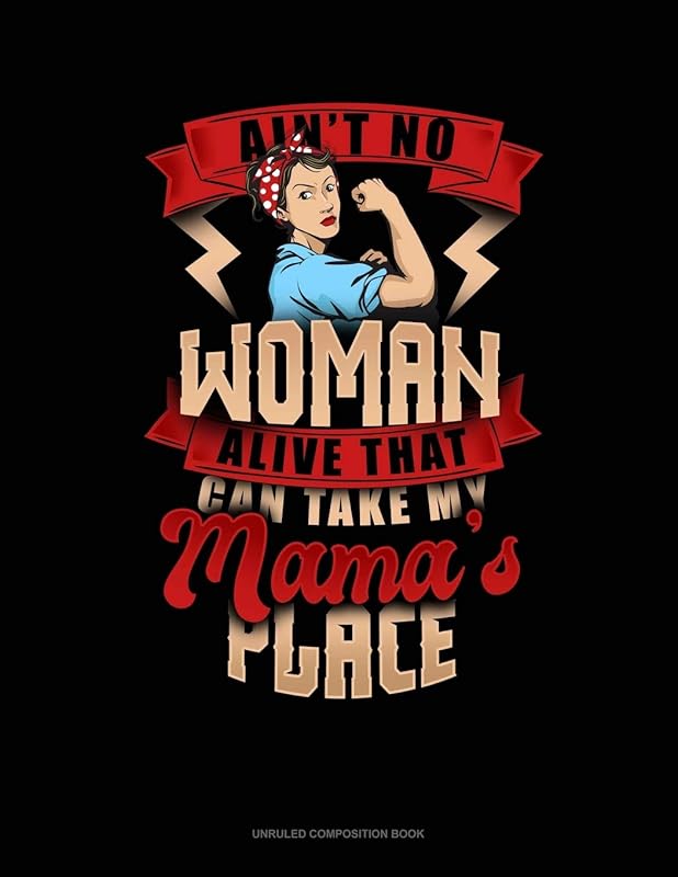 Ain't No Woman Alive That Can Take My Mama's Place: Unruled Composition Book by Greenyx Publishing