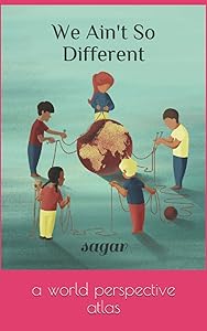 We Ain't So Different: a world perspective atlas by sagar