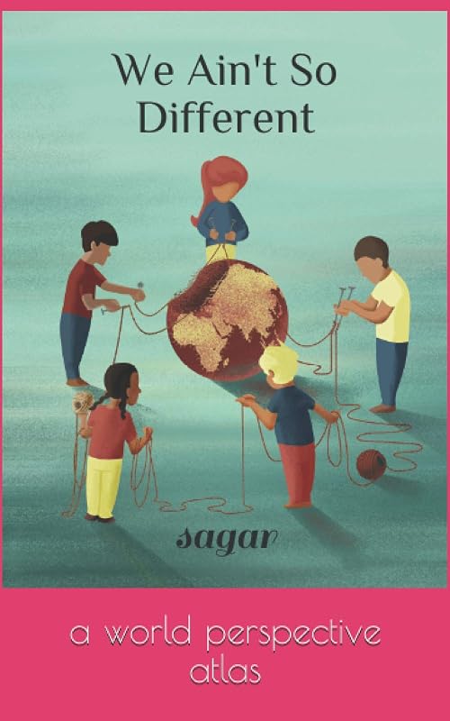We Ain't So Different: a world perspective atlas by sagar