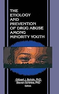 The Etiology and Prevention of Drug Abuse Among Minority Youth by Steven Schinke