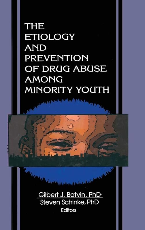 The Etiology and Prevention of Drug Abuse Among Minority Youth by Steven Schinke