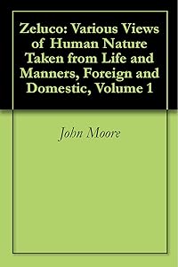 Zeluco: Various Views of Human Nature Taken from Life and Manners, Foreign and Domestic, Volume 1