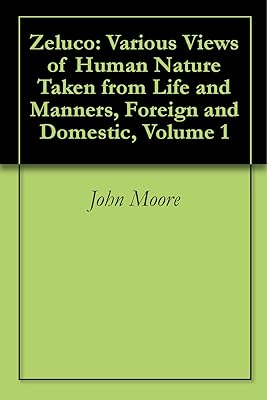 Zeluco: Various Views of Human Nature Taken from Life and Manners, Foreign and Domestic, Volume 1