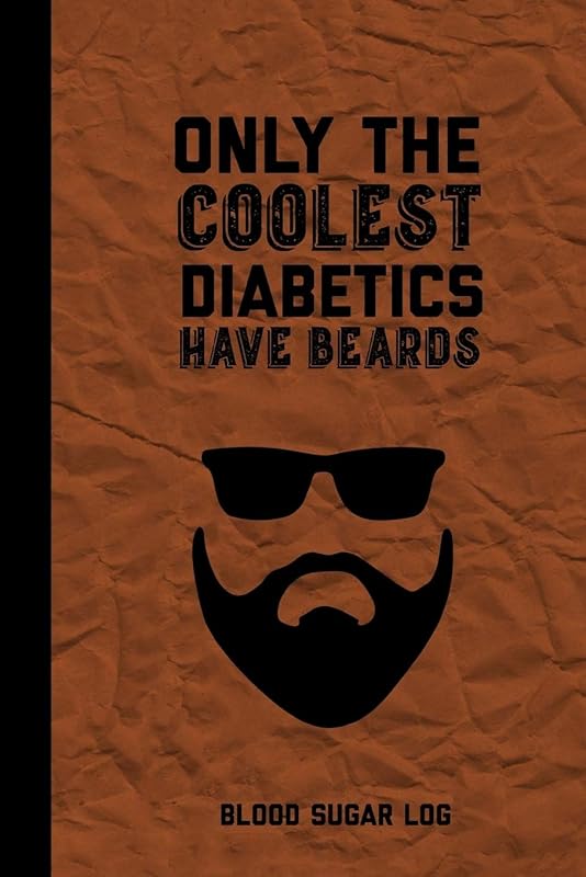 Only The Coolest Diabetics Have Beards, Blood Sugar Log: Blood Sugar Tracker, Daily Record & Chart Your Glucose Readings Book by Diabetes Diary Publishing