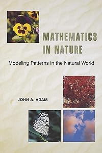 Mathematics in Nature: Modeling Patterns in the Natural World by John Adam