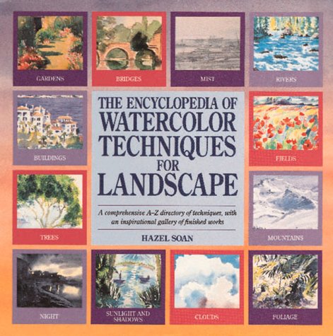 The Encyclopedia Of Watercolor Techniques For Landscape (Encyclopedia of Art Series) by Soan H