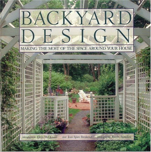 Backyard Design: Making the Most of the Space Around Your House by Elvin McDonald