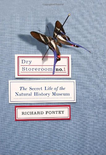 Dry Storeroom No. 1: The Secret Life of the Natural History Museum by Richard Fortey