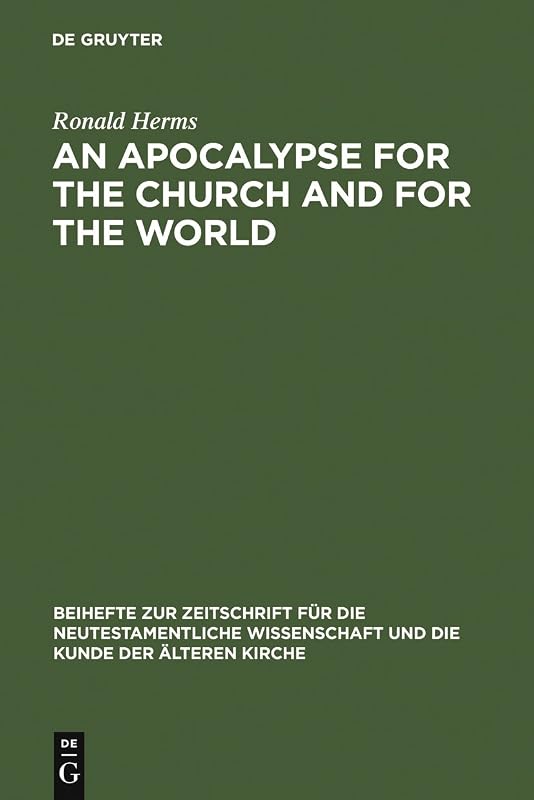 An Apocalypse for the Church and for the World: The Narrative Function of Universal Language in the Book of Revelation (Beihefte zur Zeitschrift für die neutestamentliche Wissenschaft 143) by Ronald Herms
