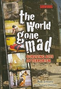 The World Gone Mad: Surviving Acts of Terrorism (Survivors: Ordinary People, Extraordinary Circumstances)