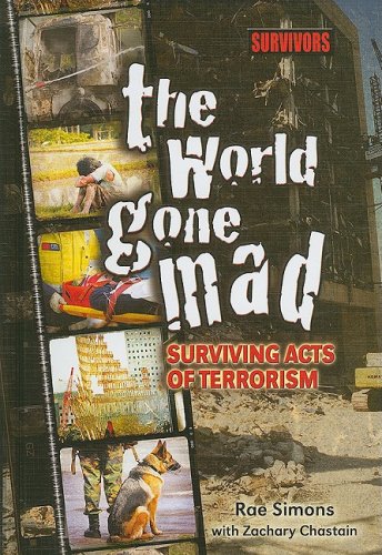 The World Gone Mad: Surviving Acts of Terrorism (Survivors: Ordinary People, Extraordinary Circumstances) by Rae Simons