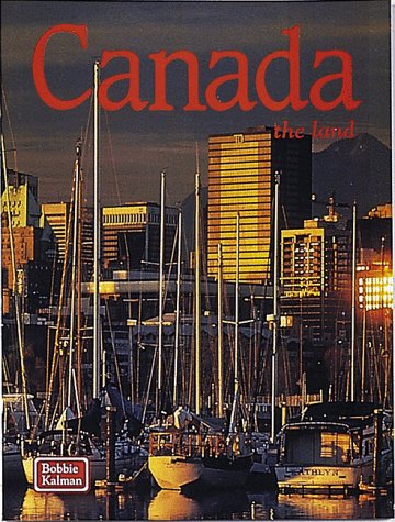 Canada: The Land (The Lands, Peoples, and Cultures) by Bobbie Kalman