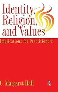 Identity Religion And Values: Implications for Practitioners by C. Margaret Hall