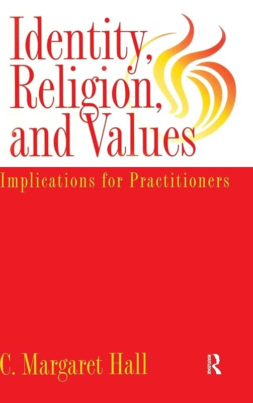 Identity Religion And Values: Implications for Practitioners by C. Margaret Hall