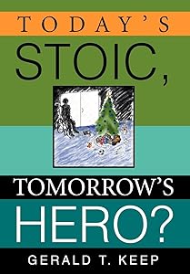 Today's Stoic, Tomorrow's Hero? by Gerald T Keep
