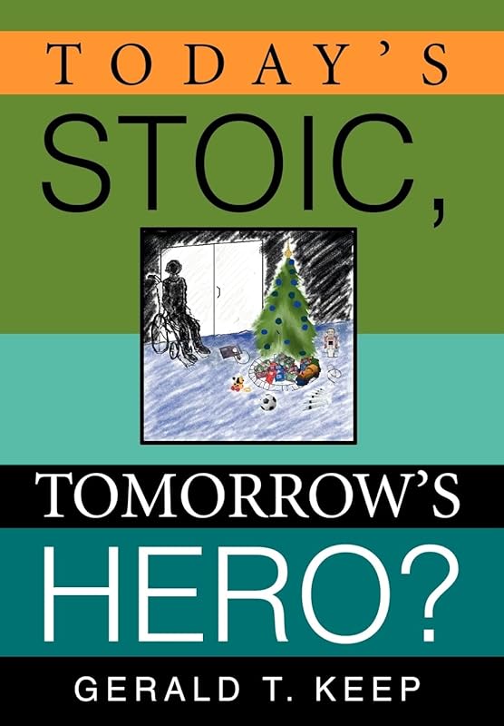 Today's Stoic, Tomorrow's Hero? by Gerald T Keep