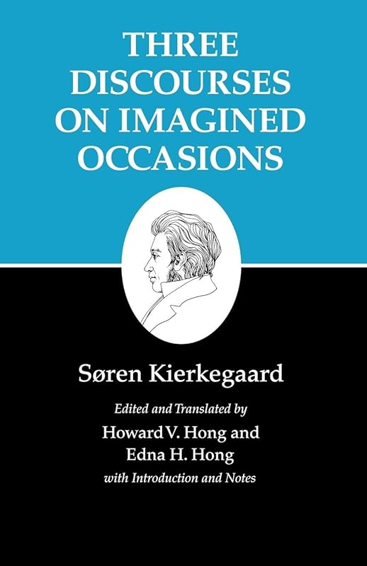 Kierkegaard's Writings, X, Volume 10: Three Discourses on Imagined Occasions (Kierkegaard's Writings, 41) by Søren Kierkegaard