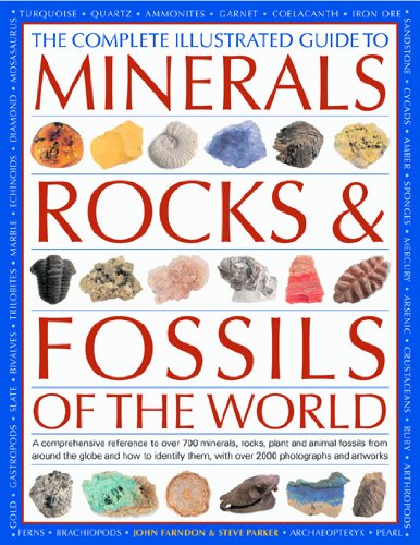 The Complete Illustrated Guide to Minerals, Rocks &amp; Fossils of the World: A comprehensive reference to over 700 minerals, rocks, plants and animal ... them, with over 2000 photographs and artworks by John Farndon