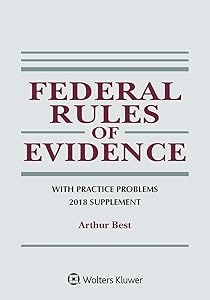 Federal Rules of Evidence with Practice Problems: 2018 Supplement (Supplements)
