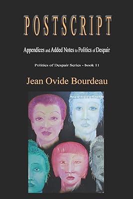 POSTSCRIPT: Appendices and Added Notes to Politics of Despair