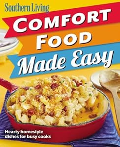 Southern Living Comfort Food Made Easy: Hearty homestyle dishes for busy cooks