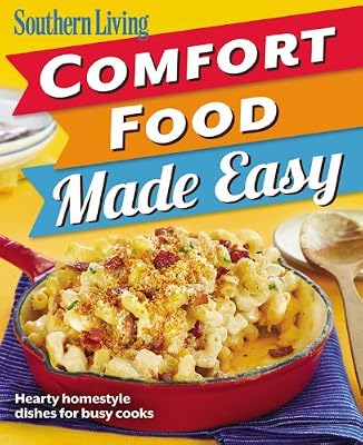 Southern Living Comfort Food Made Easy: Hearty homestyle dishes for busy cooks