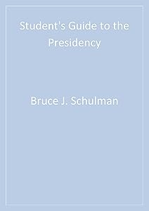 Student′s Guide to the Presidency (Student's Guide to the U.S. Government Book 3) by Bruce J. Schulman