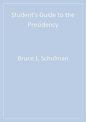 Student′s Guide to the Presidency (Student's Guide to the U.S. Government Book 3)