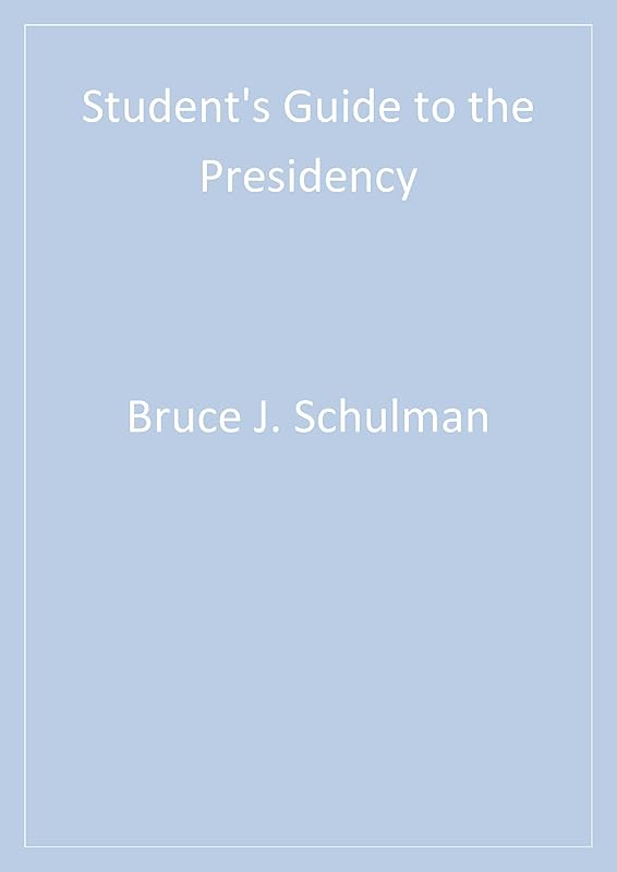 Student′s Guide to the Presidency (Student's Guide to the U.S. Government Book 3) by Bruce J. Schulman