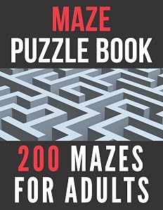 Maze Book For Adults: 200 Mazes For Teens, Adults And Seniors