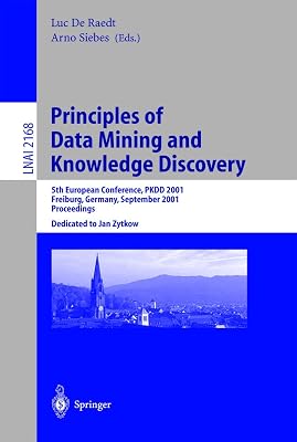 Principles of Data Mining and Knowledge Discovery: 5th European Conference, PKDD 2001, Freiburg, Germany, September 3-5, 2001 Proceedings (Lecture Notes in Computer Science, 2168)