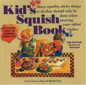 Kid's Squish Book: Slimy, Squishy, Sticky Things to Do That Should Only Be Done When Wearing Your Oldest Clothes