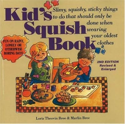 Kid's Squish Book: Slimy, Squishy, Sticky Things to Do That Should Only Be Done When Wearing Your Oldest Clothes