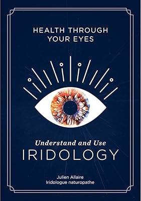 Health through Your Eyes: Understand and Use Iridology
