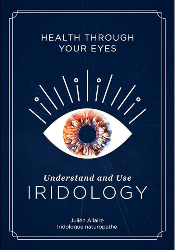 Health through Your Eyes: Understand and Use Iridology by Julien Allaire