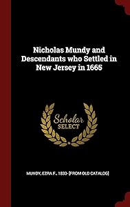 Nicholas Mundy and Descendants who Settled in New Jersey in 1665 by Ezra F. 1833- [from old catalog] Mundy