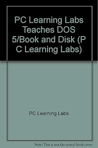 PC Learning Labs Teaches DOS 5/Book and Disk by PC Learning Labs