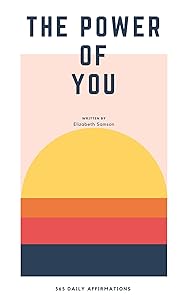 The Power Of You: 365 Daily Affirmations by Elizabeth Samson