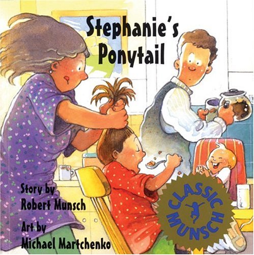 Stephanie's Ponytail (Classic Munsch) by Michael Martchenko