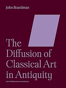 The Diffusion of Classical Art in Antiquity (The A. W. Mellon Lectures in the Fine Arts)