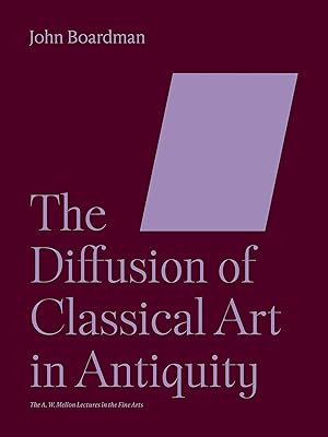 The Diffusion of Classical Art in Antiquity (The A. W. Mellon Lectures in the Fine Arts)