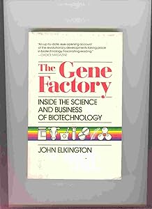 The Gene Factory: Inside the Science and Business of Biotechnology