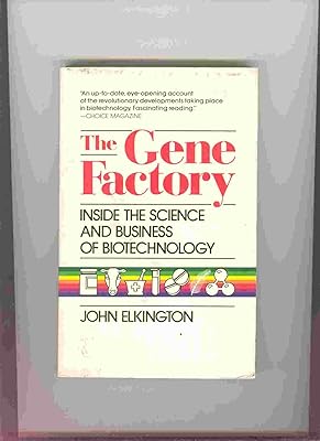The Gene Factory: Inside the Science and Business of Biotechnology