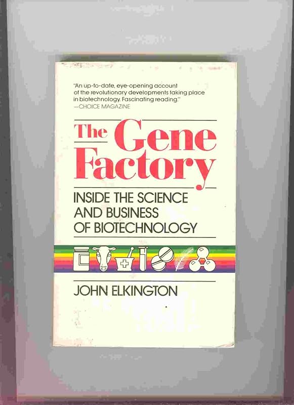 The Gene Factory: Inside the Science and Business of Biotechnology by John Elkington