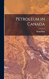 Petroleum in Canada by Victor Ross