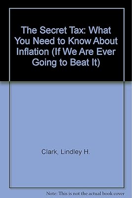 The Secret Tax: What You Need to Know About Inflation (If We Are Ever Going to Beat It)