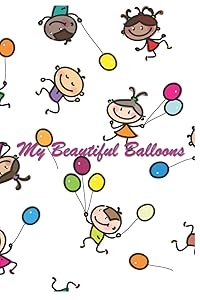 My Beautiful Balloons: 124 Page Softcover, Has Blank Pages with a Balloon Border, College Rule Composition (6” x 9 “) Kids Background by Purple Phoenix Publishing