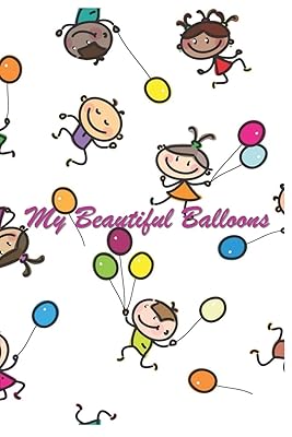 My Beautiful Balloons: 124 Page Softcover, Has Blank Pages with a Balloon Border, College Rule Composition (6” x 9 “) Kids Background