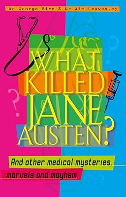 What Killed Jane Austen? And other medical mysteries, marvels and mayhem
