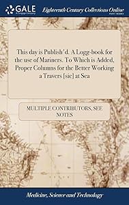 This day is Publish'd. A Logg-book for the use of Mariners. To Which is Added, Proper Columns for the Better Working a Travers [sic] at Sea